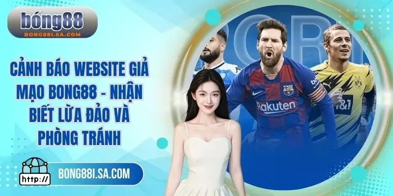 Cảnh báo website giả mạo BONG88