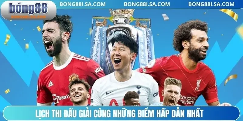 Lịch thi đấu giải cùng những điểm hấp dẫn nhất