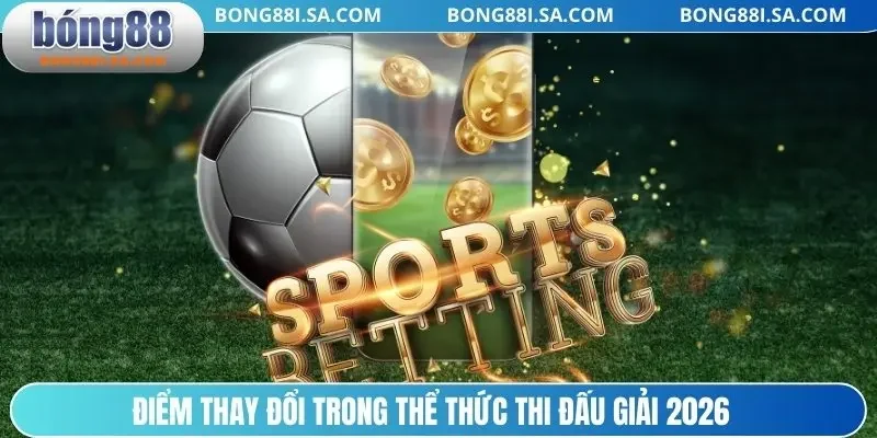Điểm thay đổi trong thể thức thi đấu giải 2026